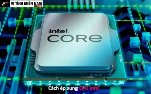 Tự xung CPU Intel: Hướng dẫn chi tiết và an toàn 13