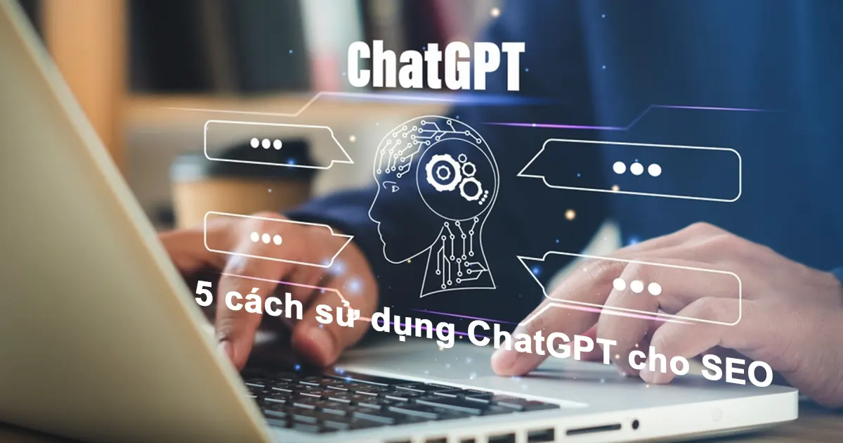 "5 Phương pháp hiệu quả để tối ưu hóa SEO với ChatGPT" 1