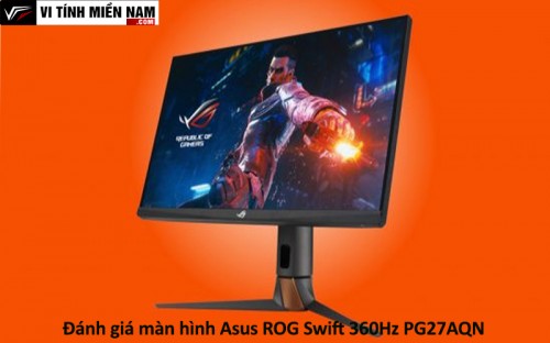 Review chi tiết màn hình Asus ROG Swift 360Hz PG27AQN: Đánh giá hiệu suất và tính năng đỉnh cao 1