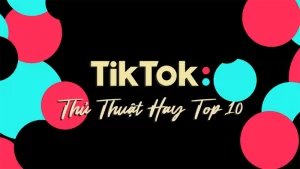 "Top 10 Thủ Thuật TikTok Tăng View và Lan Truyền Nhanh Chóng Năm 2024" 17