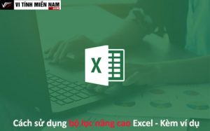 Tăng hiệu suất làm việc với bộ lọc nâng cao trong Excel - Hướng dẫn cụ thể và ví dụ minh họa 3